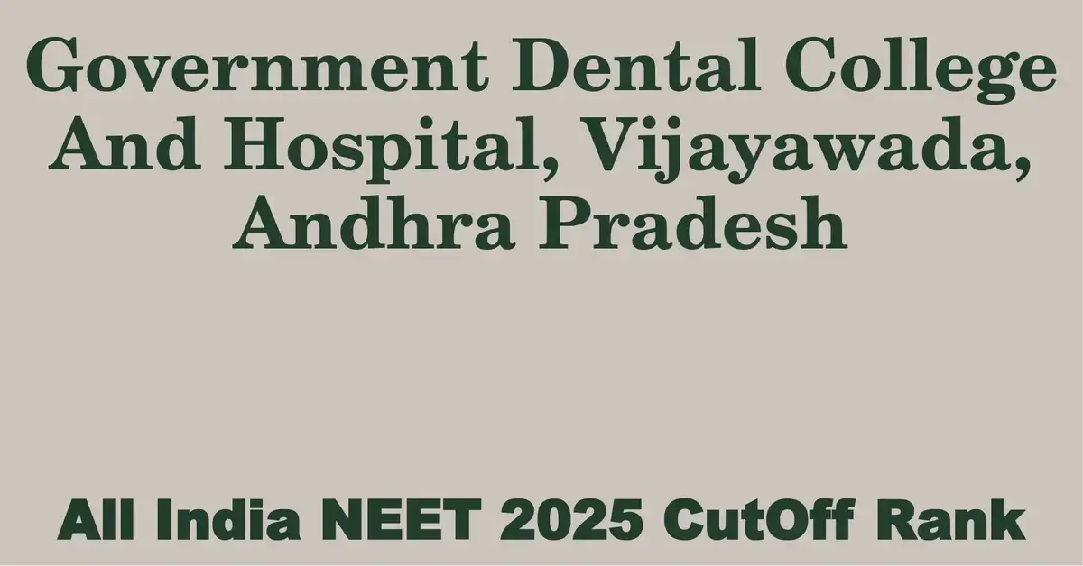 government dental college and hospital vijayawada andhra pradesh neet all india counselling cutoff rank 2025