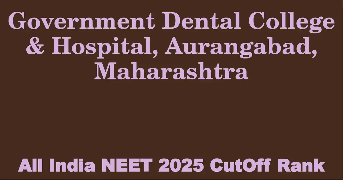 government dental college hospital aurangabad maharashtra neet all india counselling cutoff rank 2025