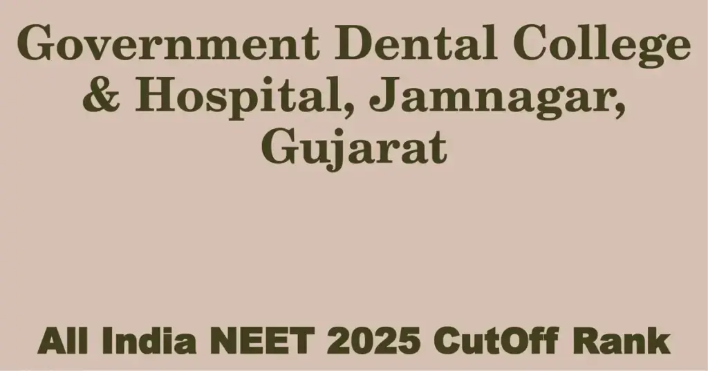 government dental college hospital jamnagar gujarat neet all india counselling cutoff rank 2025