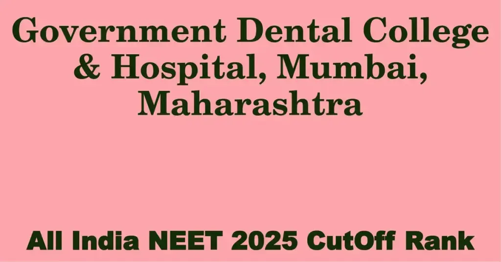 government dental college hospital mumbai maharashtra neet all india counselling cutoff rank 2025