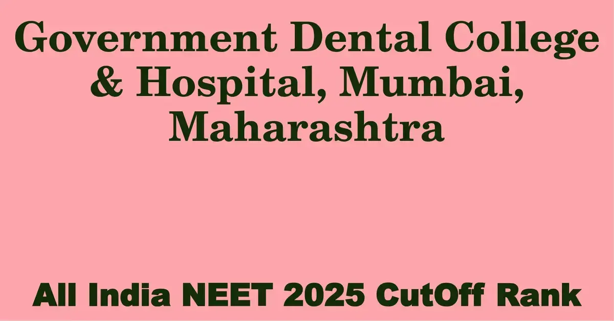 government dental college hospital mumbai maharashtra neet all india counselling cutoff rank 2025