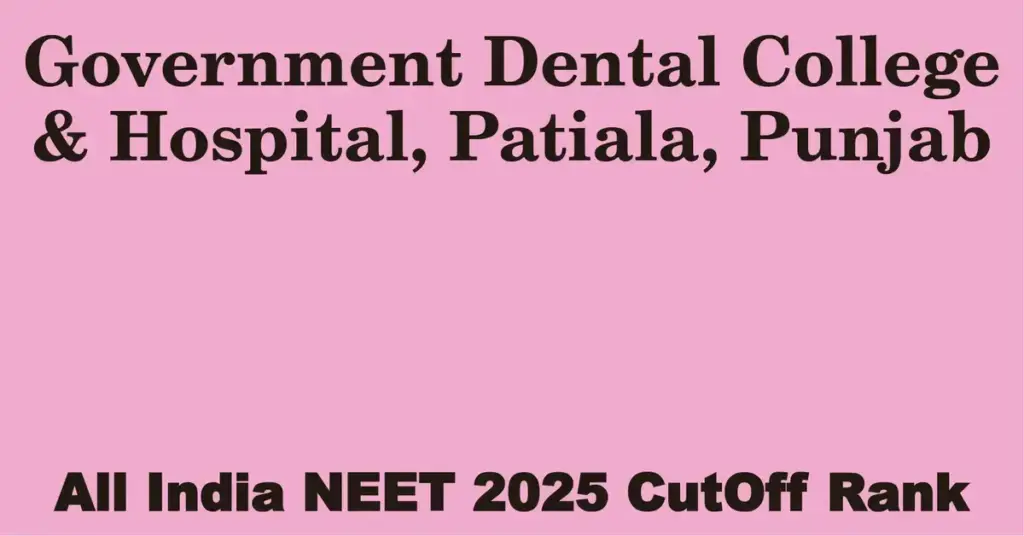 government dental college hospital patiala punjab neet all india counselling cutoff rank 2025