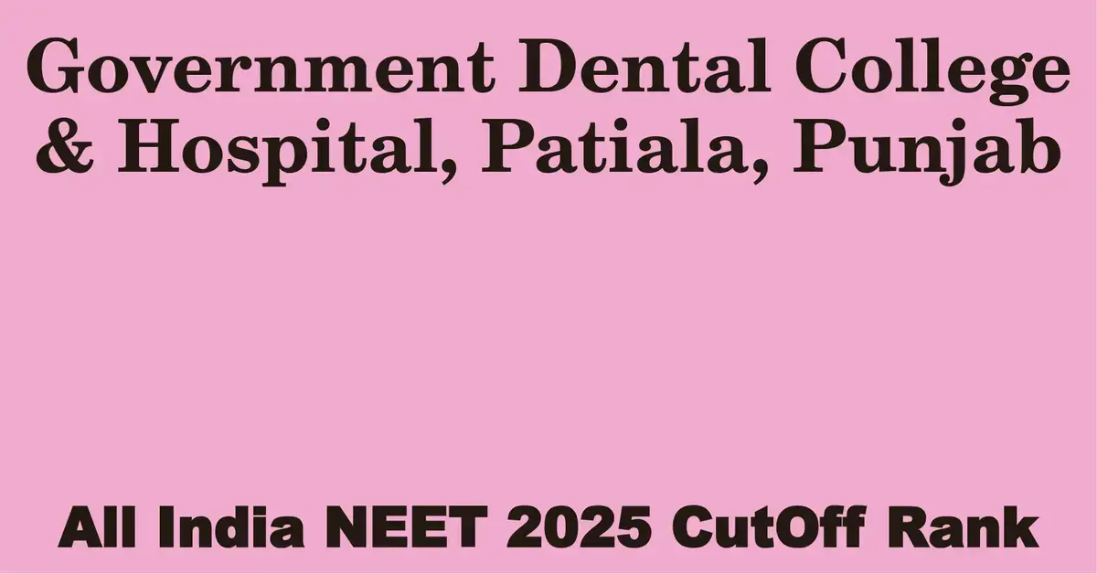 government dental college hospital patiala punjab neet all india counselling cutoff rank 2025