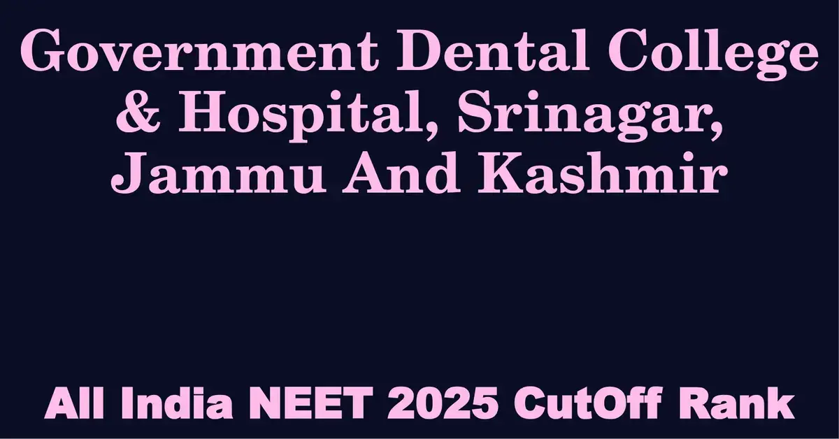 government dental college hospital srinagar jammu and kashmir neet all india counselling cutoff rank 2025