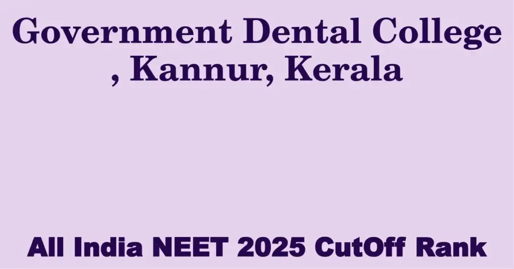 government dental college kannur kerala neet all india counselling cutoff rank 2025