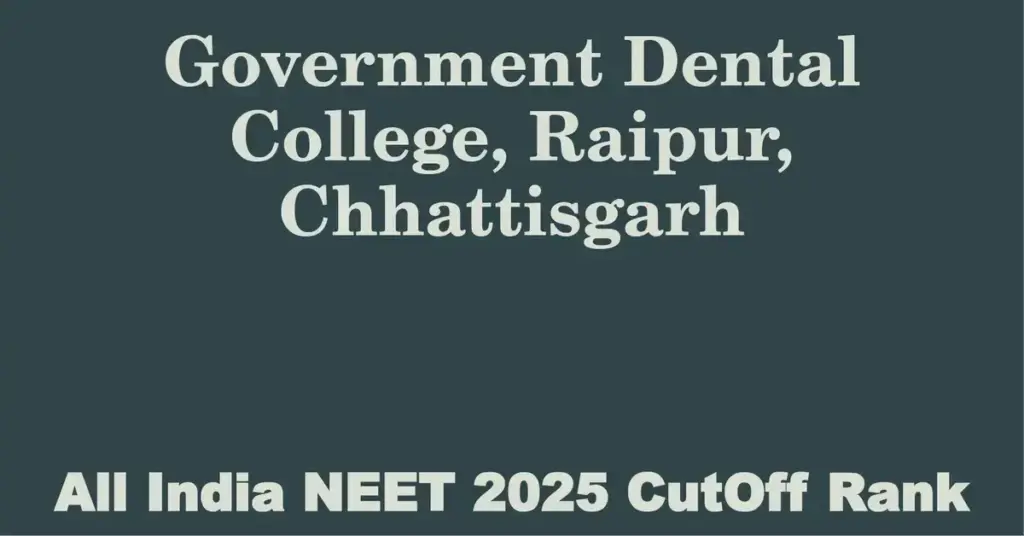 government dental college raipur chhattisgarh neet all india counselling cutoff rank 2025