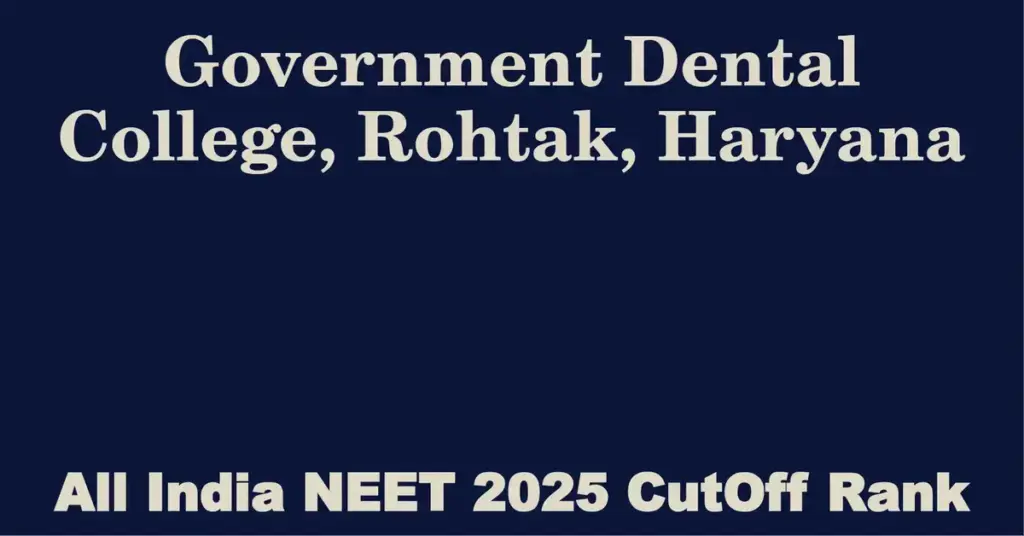 government dental college rohtak haryana neet all india counselling cutoff rank 2025
