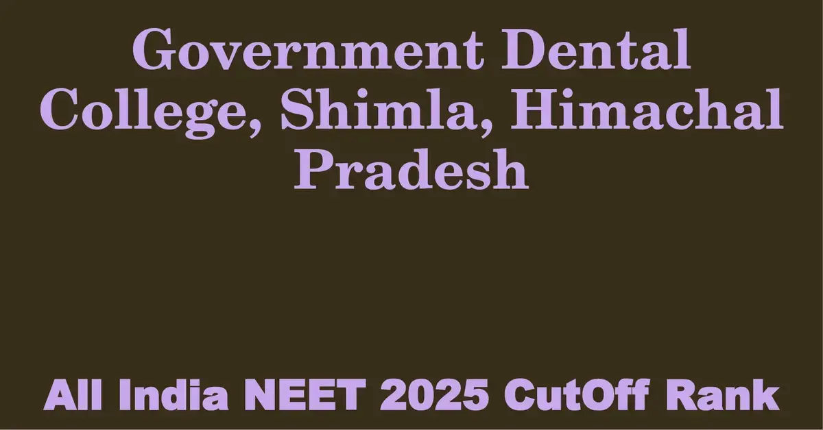 government dental college shimla himachal pradesh neet all india counselling cutoff rank 2025