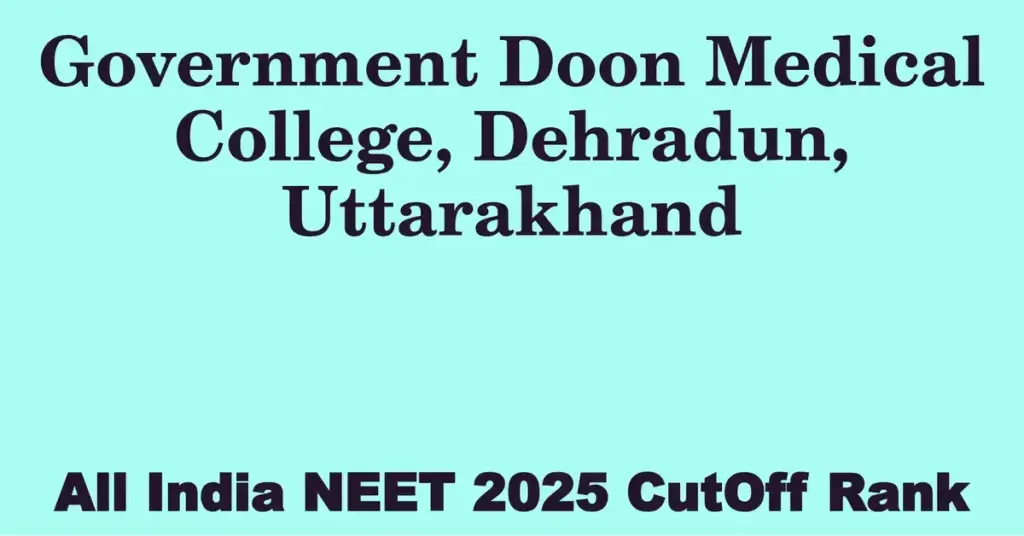 government doon medical college dehradun uttarakhand neet all india counselling cutoff rank 2025