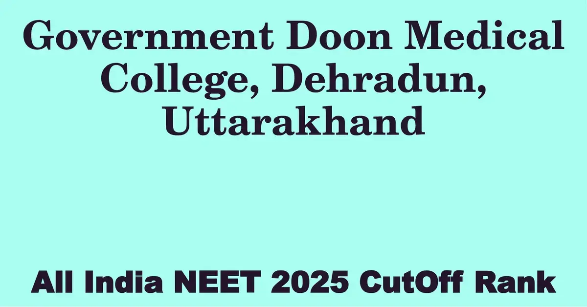 government doon medical college dehradun uttarakhand neet all india counselling cutoff rank 2025