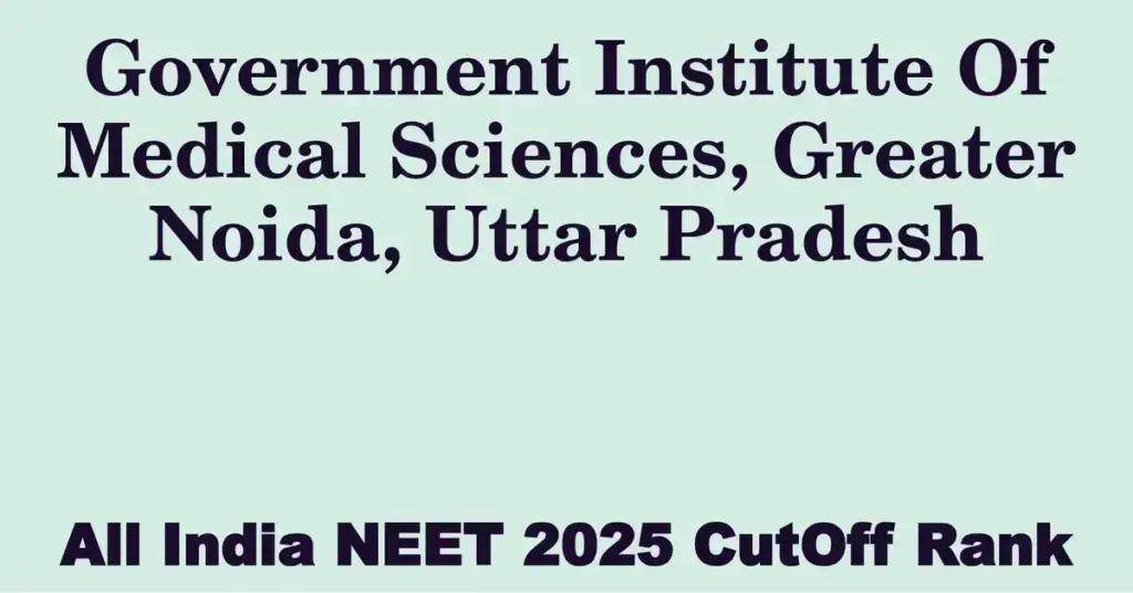 government institute of medical sciences greater noida uttar pradesh neet all india counselling cutoff rank 2025