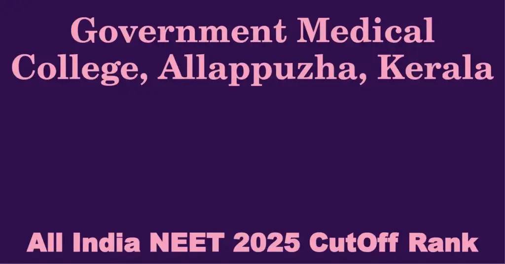 government medical college allappuzha kerala neet all india counselling cutoff rank 2025
