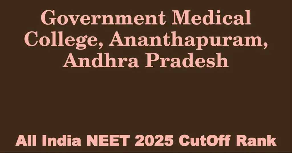 government medical college ananthapuram andhra pradesh neet all india counselling cutoff rank 2025
