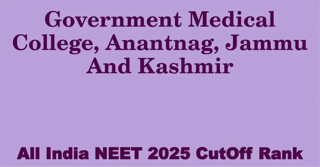 government medical college anantnag jammu and kashmir neet all india counselling cutoff rank 2025