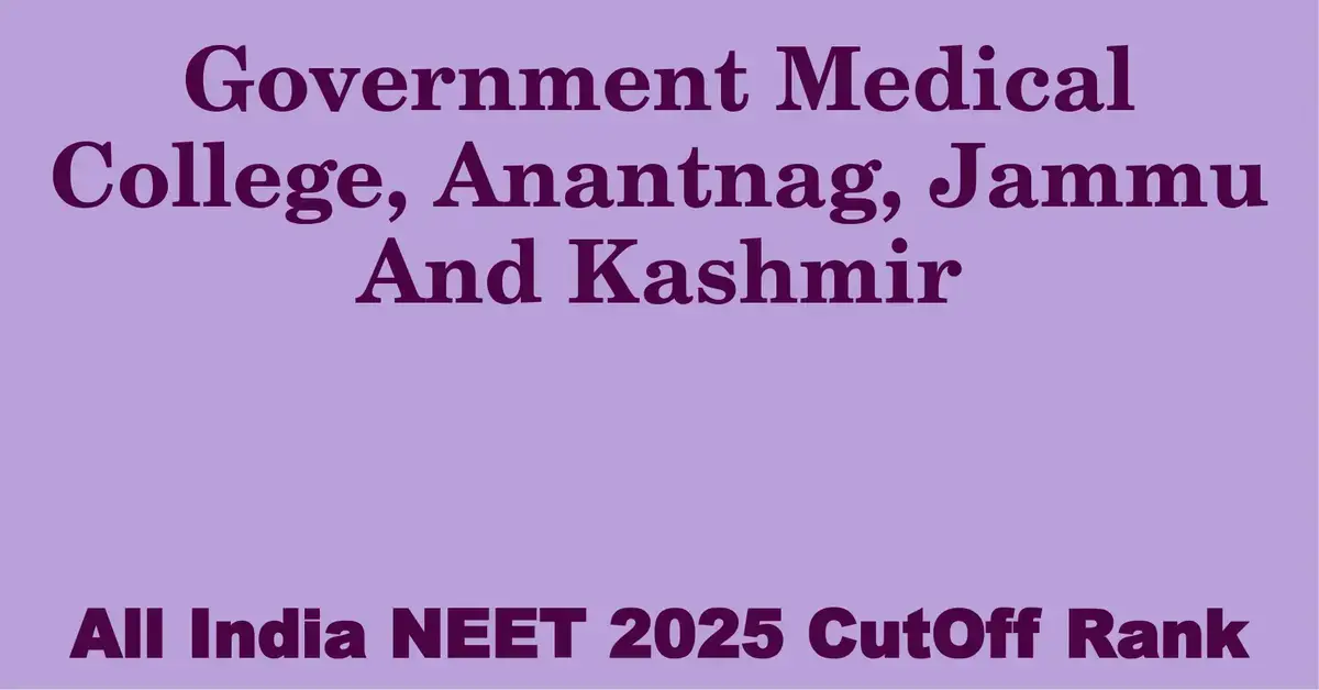 government medical college anantnag jammu and kashmir neet all india counselling cutoff rank 2025