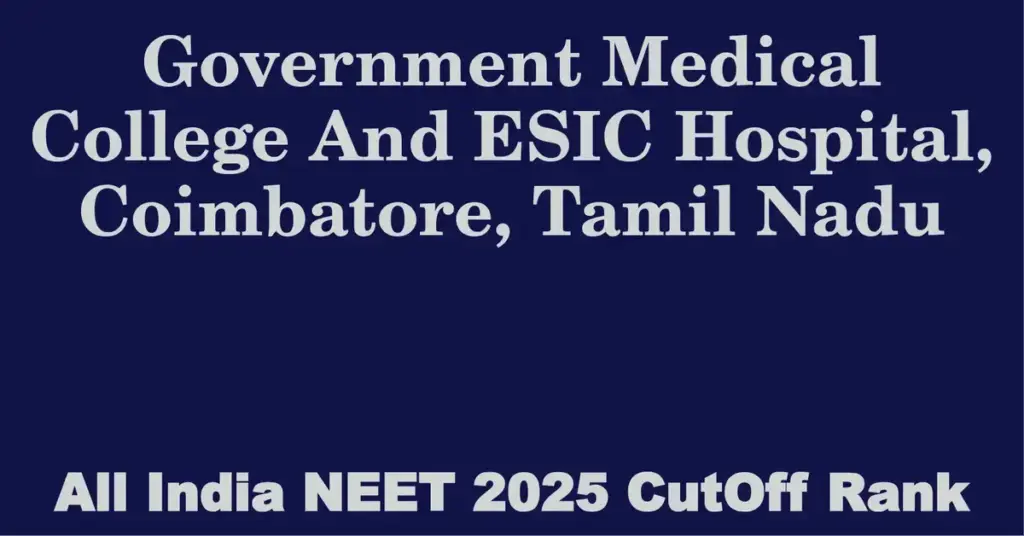 government medical college and esic hospital coimbatore tamil nadu neet all india counselling cutoff rank 2025