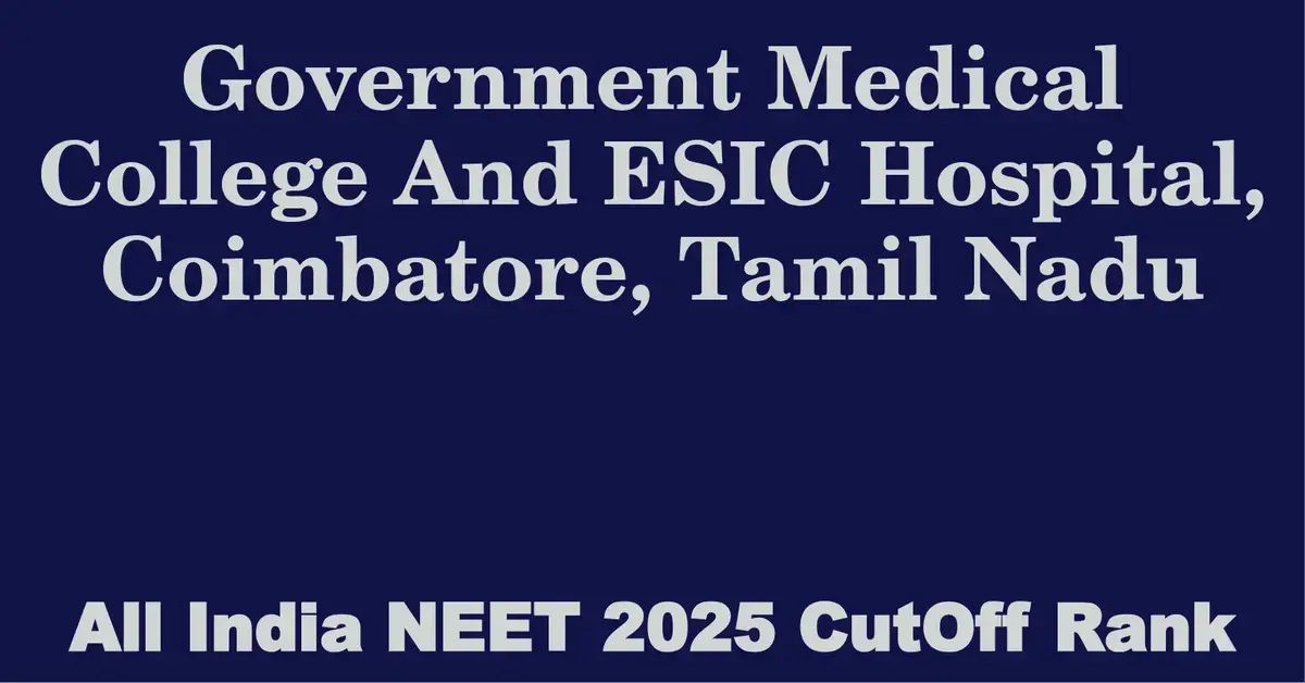 government medical college and esic hospital coimbatore tamil nadu neet all india counselling cutoff rank 2025