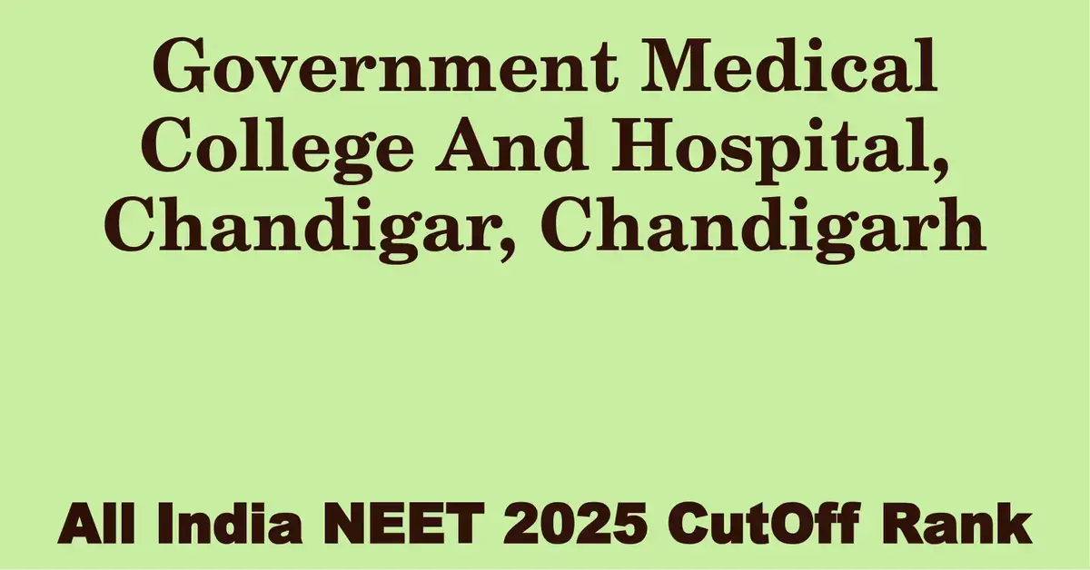 government medical college and hospital chandigar chandigarh neet all india counselling cutoff rank 2025