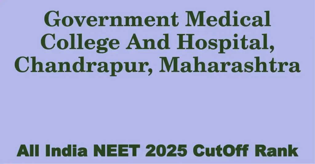 government medical college and hospital chandrapur maharashtra neet all india counselling cutoff rank 2025