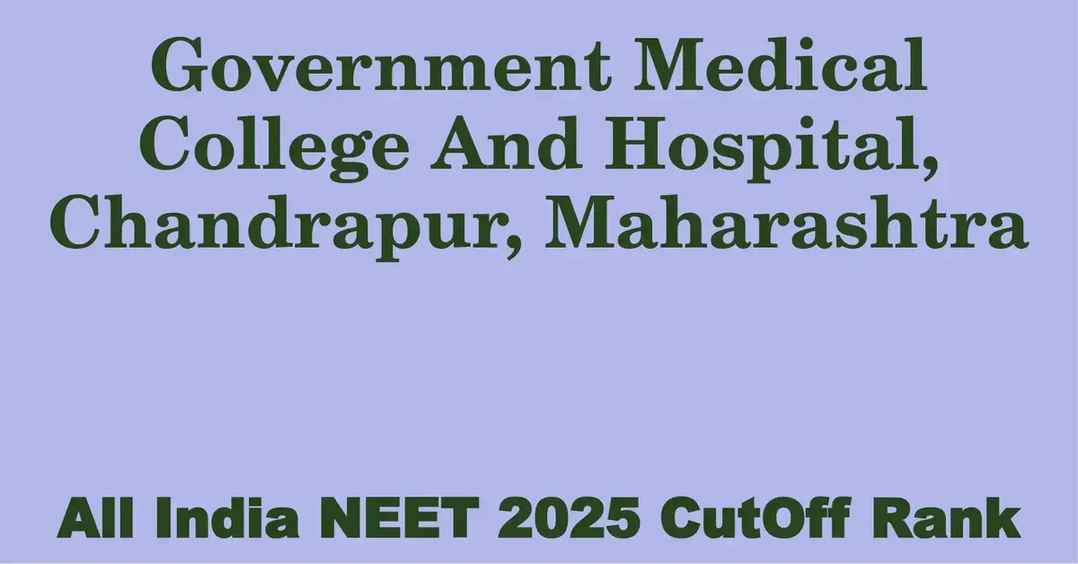 government medical college and hospital chandrapur maharashtra neet all india counselling cutoff rank 2025