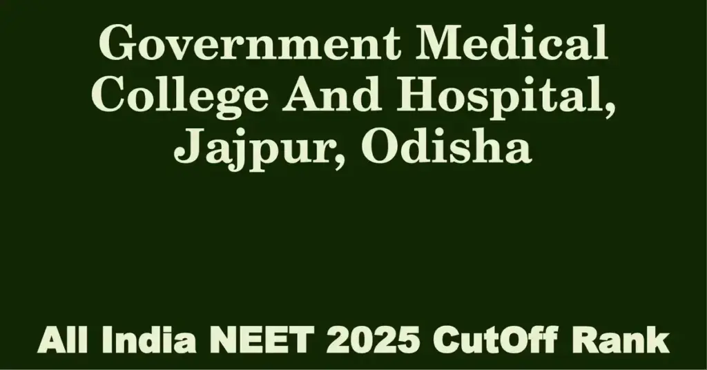 government medical college and hospital jajpur odisha neet all india counselling cutoff rank 2025
