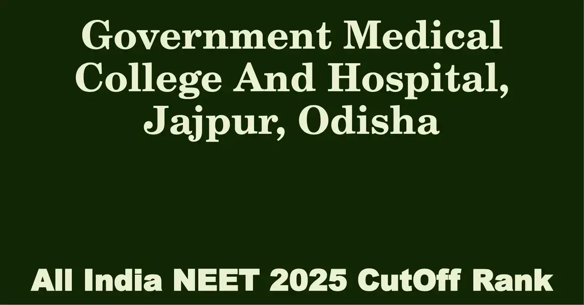 government medical college and hospital jajpur odisha neet all india counselling cutoff rank 2025