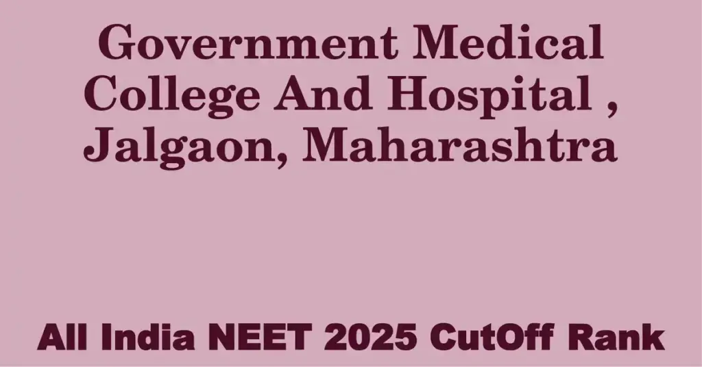 government medical college and hospital jalgaon maharashtra neet all india counselling cutoff rank 2025