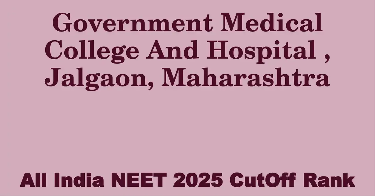 government medical college and hospital jalgaon maharashtra neet all india counselling cutoff rank 2025