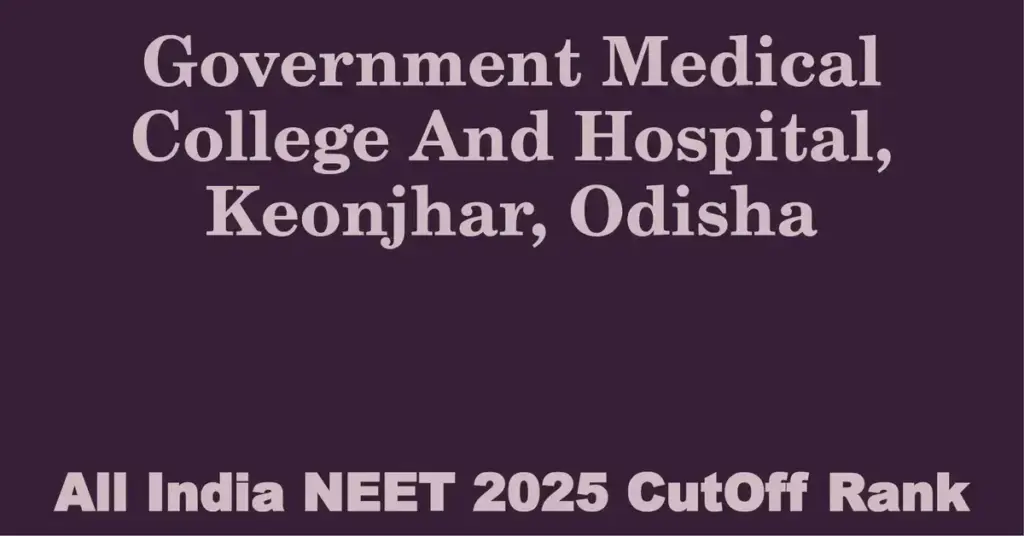 government medical college and hospital keonjhar odisha neet all india counselling cutoff rank 2025