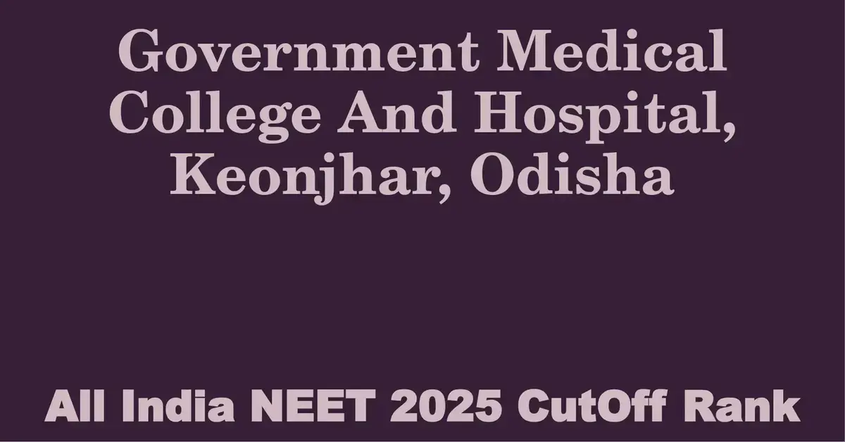 government medical college and hospital keonjhar odisha neet all india counselling cutoff rank 2025