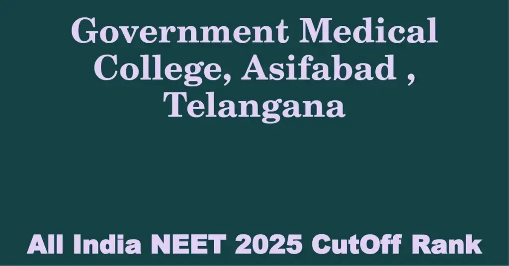 government medical college asifabad telangana neet all india counselling cutoff rank 2025