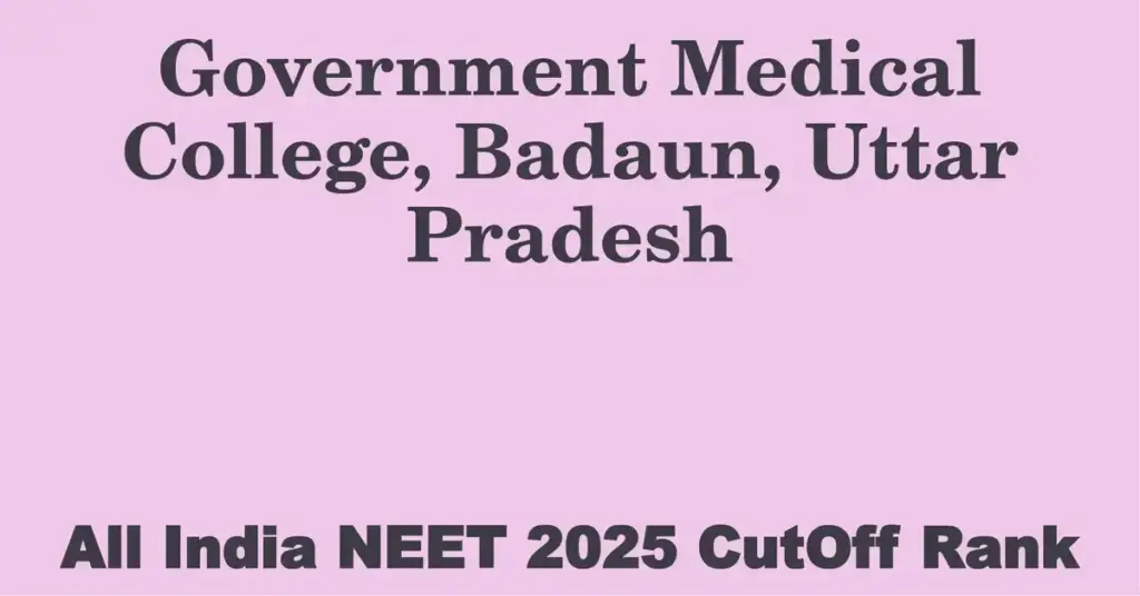 government medical college badaun uttar pradesh neet all india counselling cutoff rank 2025