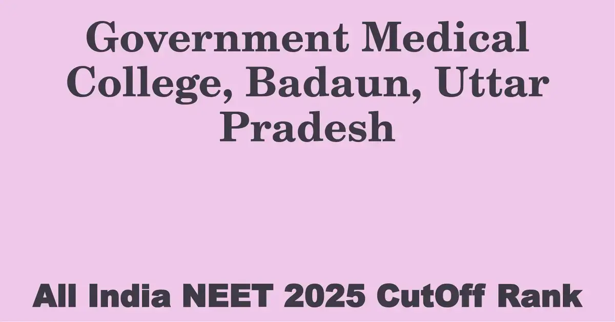 government medical college badaun uttar pradesh neet all india counselling cutoff rank 2025
