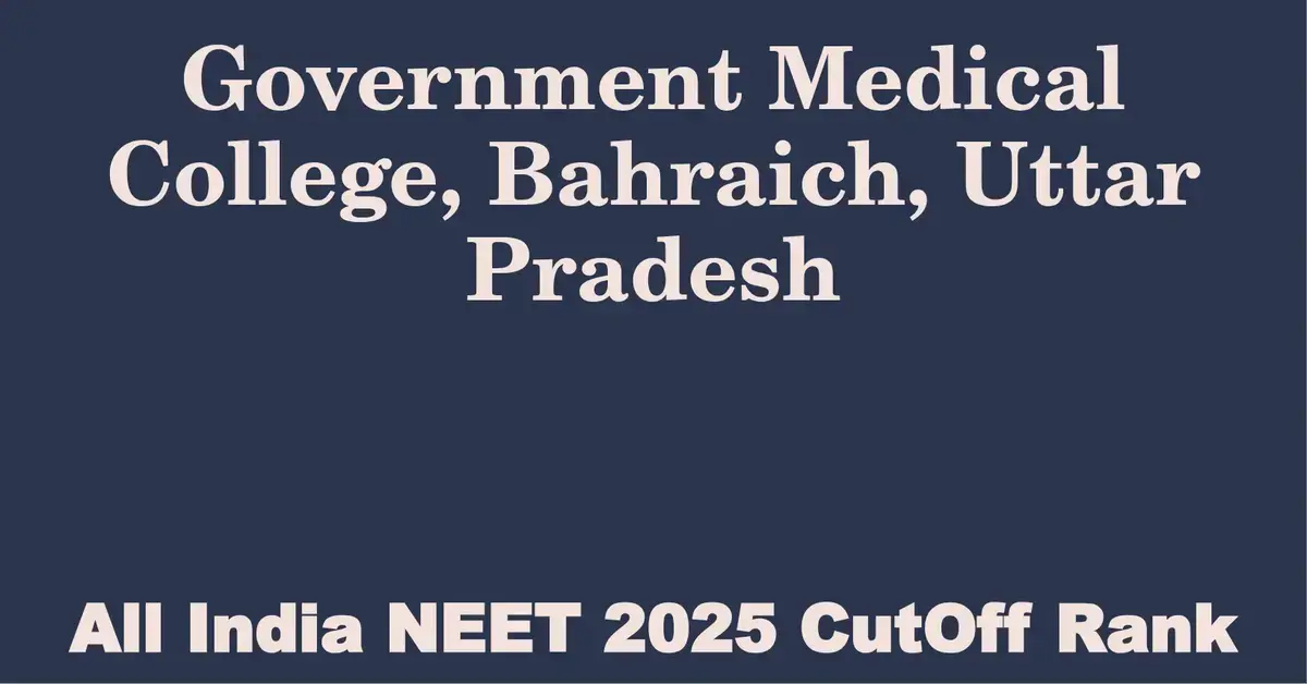 government medical college bahraich uttar pradesh neet all india counselling cutoff rank 2025