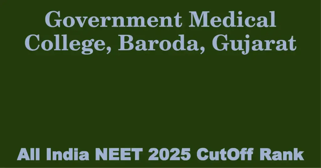 government medical college baroda gujarat neet all india counselling cutoff rank 2025
