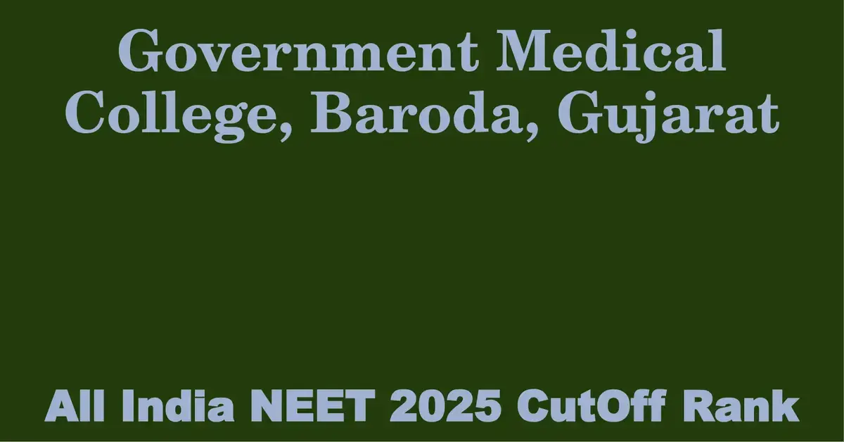 government medical college baroda gujarat neet all india counselling cutoff rank 2025