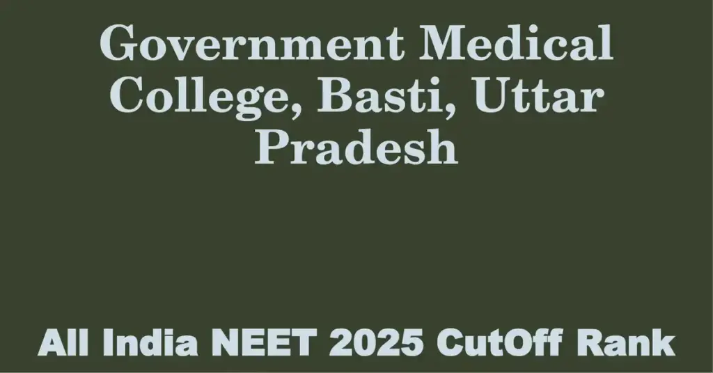 government medical college basti uttar pradesh neet all india counselling cutoff rank 2025