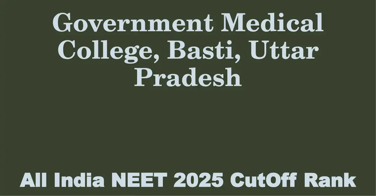government medical college basti uttar pradesh neet all india counselling cutoff rank 2025