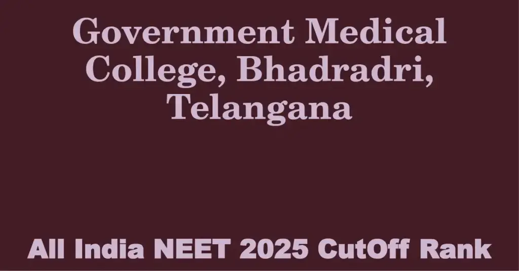 government medical college bhadradri telangana neet all india counselling cutoff rank 2025