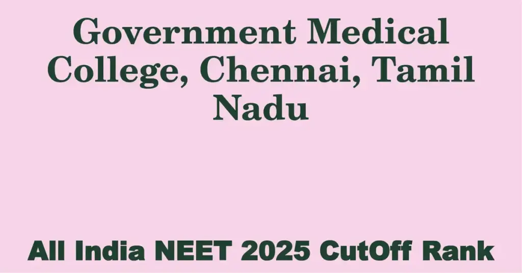 government medical college chennai tamil nadu neet all india counselling cutoff rank 2025