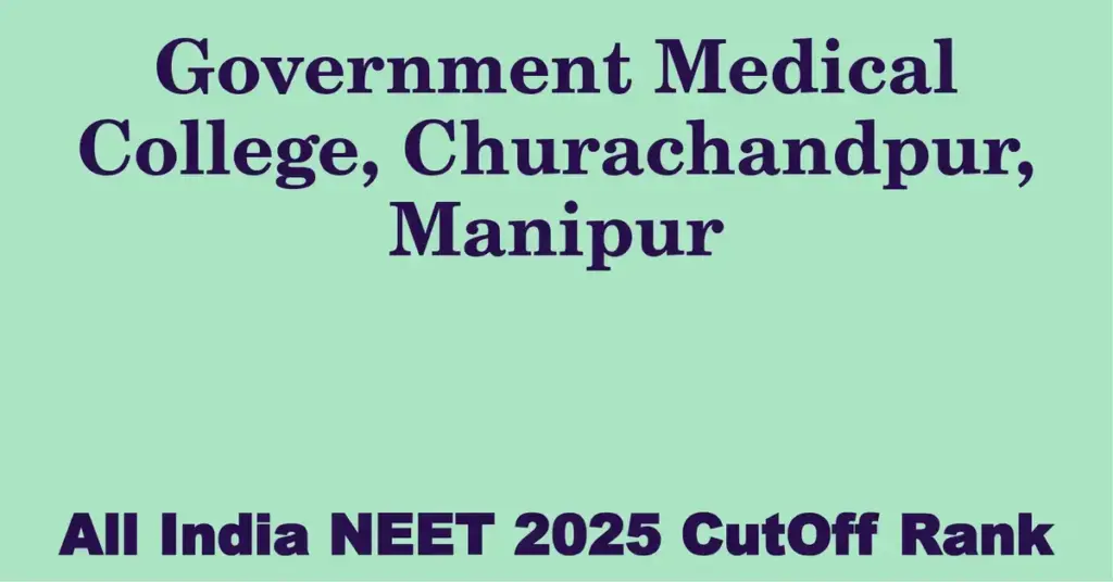 government medical college churachandpur manipur neet all india counselling cutoff rank 2025