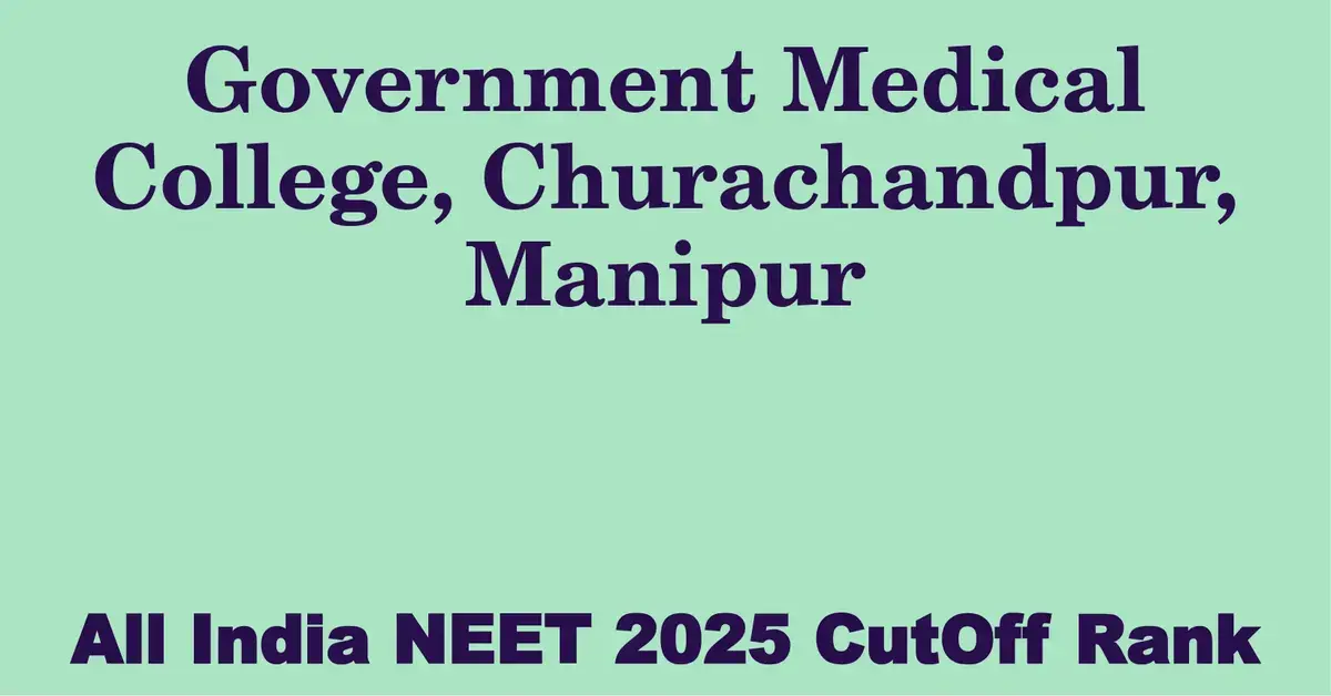government medical college churachandpur manipur neet all india counselling cutoff rank 2025