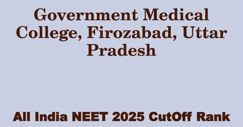 government medical college firozabad uttar pradesh neet all india counselling cutoff rank 2025
