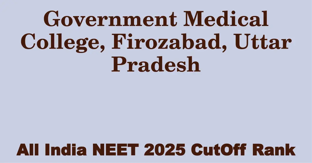 government medical college firozabad uttar pradesh neet all india counselling cutoff rank 2025