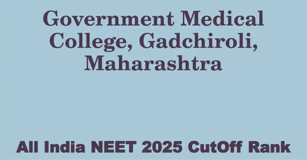 government medical college gadchiroli maharashtra neet all india counselling cutoff rank 2025
