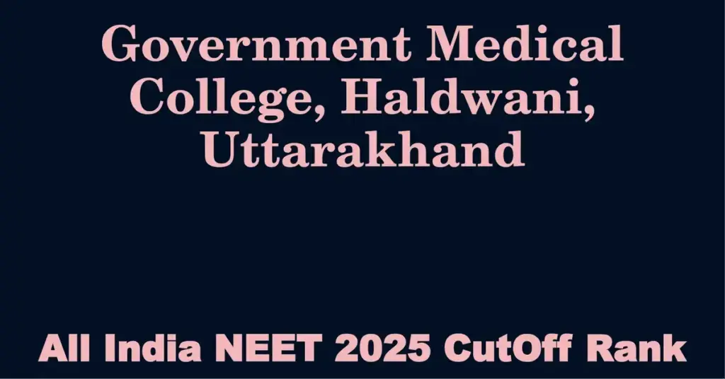 government medical college haldwani uttarakhand neet all india counselling cutoff rank 2025