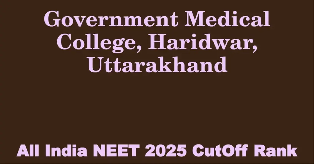 government medical college haridwar uttarakhand neet all india counselling cutoff rank 2025