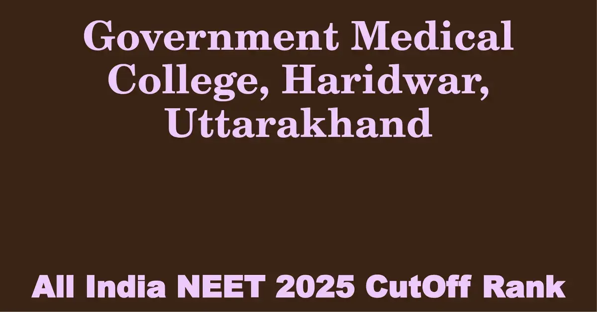 government medical college haridwar uttarakhand neet all india counselling cutoff rank 2025