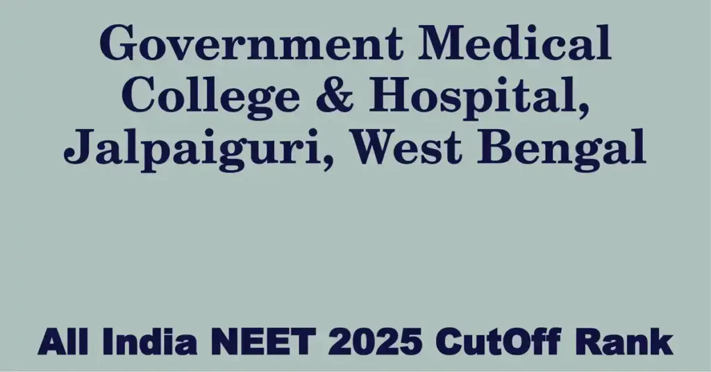government medical college hospital jalpaiguri west bengal neet all india counselling cutoff rank 2025