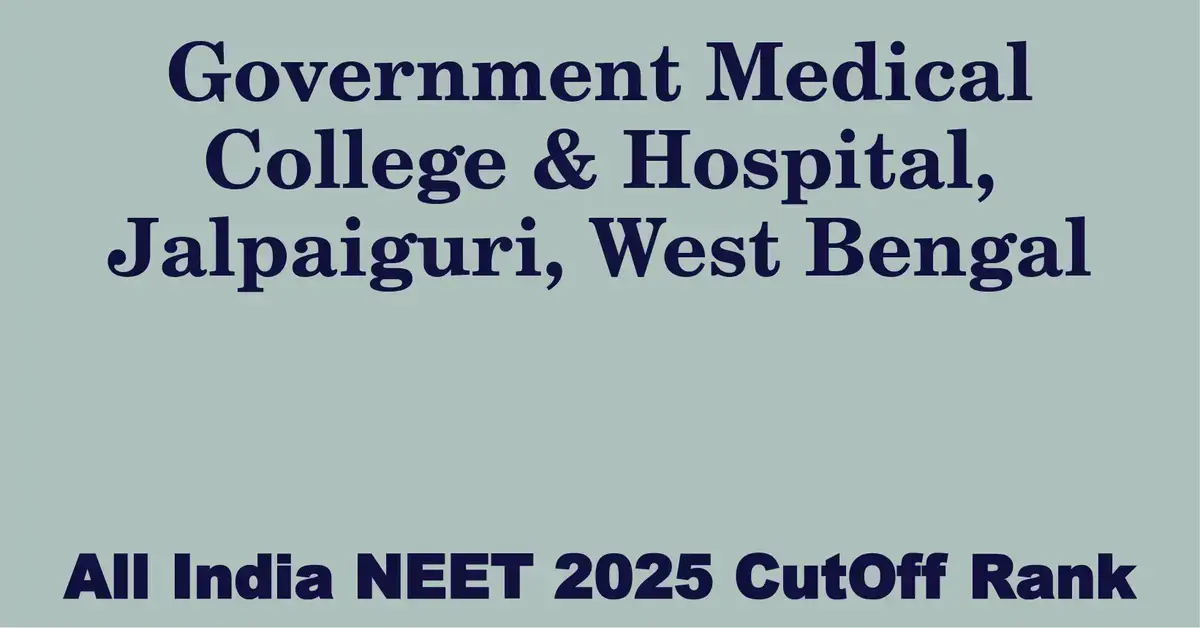 government medical college hospital jalpaiguri west bengal neet all india counselling cutoff rank 2025